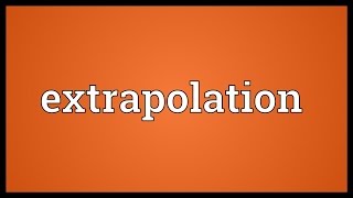 Extrapolation Meaning [upl. by Gaylord]