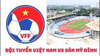 Đội tuyển Việt Nam vs sân Mỹ Đình amp án kỷ luật cho 2 cầu thủ ẩu đả [upl. by Carole]