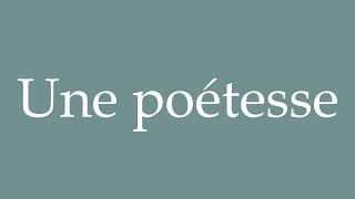 How to Pronounce Une poétesse A poetess Correctly in French [upl. by Themis705]