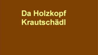 Krautschädl  Da Holzkopf [upl. by Nitas]