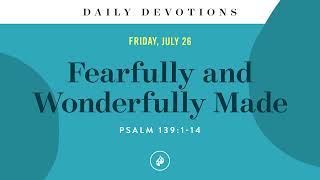 Fearfully and Wonderfully Made – Daily Devotional [upl. by Arbmik]