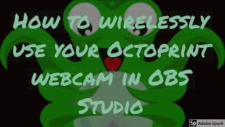 How to wirelessly use your Octoprint webcam in OBS Studio [upl. by Osman]