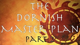 A Song of Ice and Fire The Dornish Master Plan Part 2 [upl. by Akemehs]