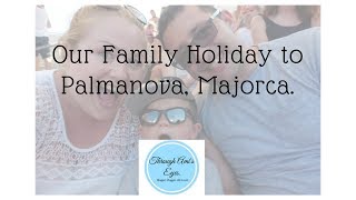 Our Family Holiday to Palmanova Majorca  Vlog [upl. by Dre]