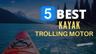 ⭕ Top 5 Best Kayak Trolling Motor in 2022 Review and Guide [upl. by Ayrolg]