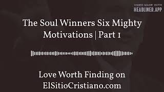 The Soul Winners Six Mighty Motivations  Part 1  Love Worth Finding on ElSitioCristianocom [upl. by Alix]