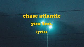 YOU TOO  Chase Atlantic Lyrics [upl. by Bittencourt]