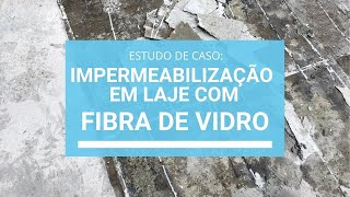 Fibra de vidro para impermeabilização de lajes Estudo de caso [upl. by Barhos]