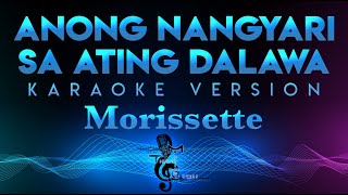 Morissette  Anong Nangyari Sa Ating Dalawa KARAOKE Aiza Seguerra [upl. by Ybbob]