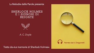 Sherlock Holmes e i signori di Reigate  A C Doyle [upl. by Garda]