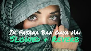 Ik Fasana Ban Gaya Hai  Slowed  Reverb  Jawani Diwani  Emraan Hashmi  Sonu Nigam Sowmya Raoh [upl. by Jentoft]