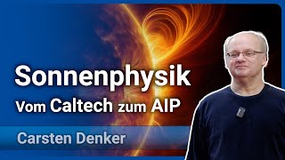 Sonnenphysik vom Caltech zum AIP • Entdeckungsreise durch die Astrophysik  Carsten Denker [upl. by Pearce]