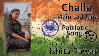 Challa Main Lad Jana  Ishita Rawat  Patriotic Song  Solo Dance [upl. by Thistle]