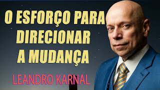 O esforço para direcionar a Mudança  Leandro Karnal [upl. by Iridis477]