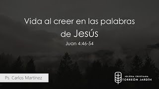 Vida al creer en las palabras de Jesús Juan 44654  Ps Carlos Martínez [upl. by Clifton]