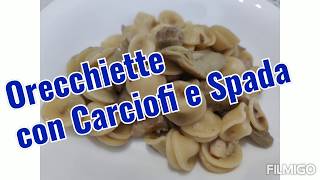 ORECCHIETTE CARCIOFI E SPADA  RICETTA PRIMI PIATTI  RICETTA FACILE  RECIPE [upl. by Ahsikad]