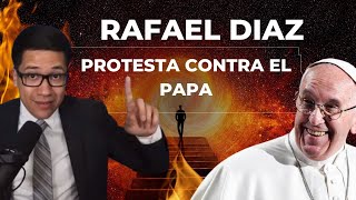 ¡¡Rafael Díaz Protesta Contra El Papa Francisco [upl. by Emarej]