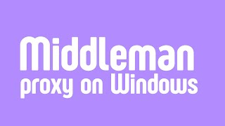 Setup Middleman Proxy on Windows [upl. by Esdras]