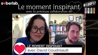 LE MOMENT INSPIRANT avec DAVID GOUDREAULT [upl. by Noid]