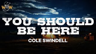 Cole Swindell  You Should Be Here Lyrics [upl. by Cyb]