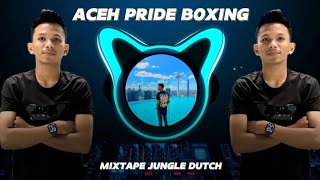 ACEH PRIDE BOXING  MIXTAPE JUNGLE DUTCH [upl. by Ailices989]