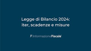 Legge di Bilancio 2024 iter scadenze e misure [upl. by Orimar]