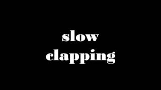 slow clapping sound [upl. by Eicaj63]