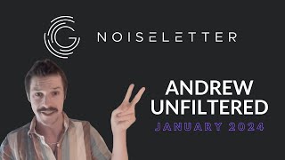 NoiseLetter  January 2024  Andrew Unfiltered [upl. by Ary199]