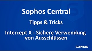 Sophos Tipps und Tricks  Intercept X  sichere Verwendung von Ausschlüssen [upl. by Atela]