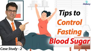 Tips to Control Fasting Blood Sugar  हाई मॉर्निंग ब्लड शुगर से बचने के उपाय  Case Study  Diabexy [upl. by Laughry202]