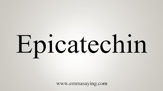 How To Say Epicatechin [upl. by Gnil486]