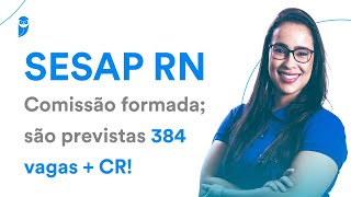 Concurso SESAP RN Comissão formada são previstas 384 vagas  CR [upl. by Areip]