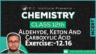 Exercise1216 Aldehydes Ketones And Carboxylic Acids  Chapter 12  Chemistry Class 12th  NCERT [upl. by Nich348]