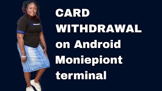 CARD WITHDRAWAL on Android Moniepiont terminal [upl. by Ingles411]