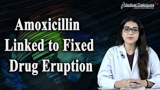 Amoxicillin Linked to Fixed Drug Eruption  Indian Pharmacopoeia Commission Drug Safety Alert [upl. by Nilram]