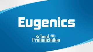 Learn How To Pronounce Eugenics [upl. by Bathulda]