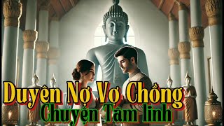 Câu Chuyện phật Giáo Duyên Nợ Vợ Chồng Kết Nối Từ Kiếp Trước Hay Chỉ Là Tình Cờ [upl. by Nylevol]