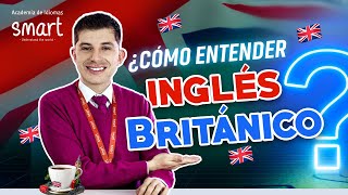 TIPS para entender el INGLÉS BRITÁNICO🇬🇧 Smart Academia [upl. by Macswan926]