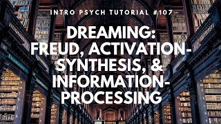 Dreaming Freud ActivationSynthesis amp Information Processing Intro Psych Tutorial 107 [upl. by Niamor]