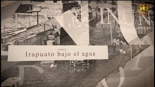 50 AÑOS DE LA GRAN INUNDACIÓN DE IRAPUATO  Documental Especial [upl. by Elleimac550]