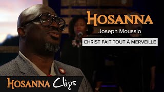 Christ fait tout à merveille  Hosanna clips  Joseph Moussio [upl. by Idihsar754]