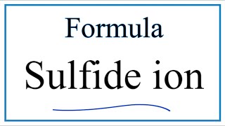 How to Write the Formula for Sulfide ion [upl. by Wolsky]