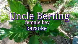 Uncle Berting Female key karaoke [upl. by Neryt]