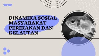 Dinamika Sosial Masyarakat Perikanan dan Kelautankelompok 2Sep A [upl. by Bechler]