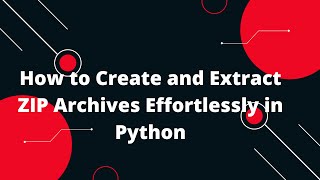 Python for Beginners 12 Compress Files into a ZIP Archive and Extract Them 📦✨ [upl. by Ahsyt]