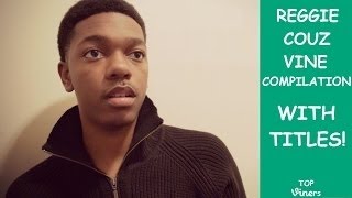 Ultimate Reggie Couz Vine Compilation w Titles All Reggie Couz Vines 287 Vines Top Vine [upl. by Buroker842]