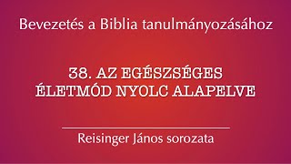 38 Az egészséges életmód nyolc alapelve – Bevezetés a Biblia tanulmányozásához Reisinger János [upl. by Rosane120]