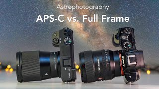 Best for Astrophotography  Full Frame vs APSC  A6400 amp Sigma 16 F14 vs A7 amp Sony 24 F14 GM [upl. by Alliehs]