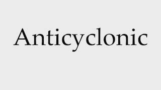 How to Pronounce Anticyclonic [upl. by Aicekal]