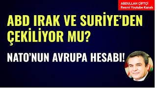 ABD IRAK VE SURİYEDEN ÇEKİLİYOR MU NATO AVRUPADA NEYİN PEŞİNDE Abdullah Çiftçi [upl. by Hardin]